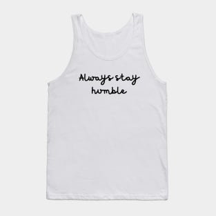 Always stay humble Tank Top